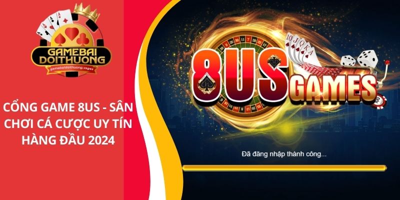 8US - Cổng game bài đổi thưởng tiền mặt uy tín hàng đầu 2025