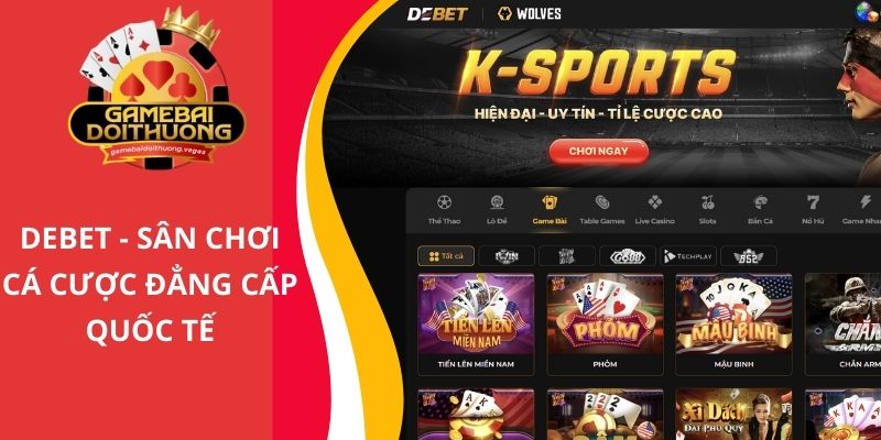 DEBET - Review chi tiết nhà cái cá cược hàng đầu thị trường