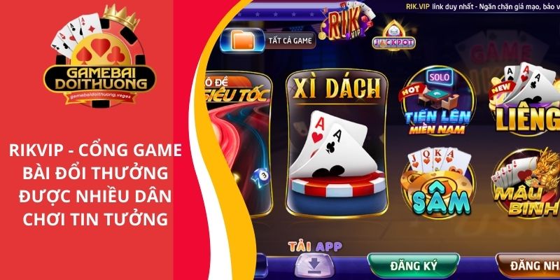 Rikvip - Cổng game bài đổi thưởng nhiều game thủ tin tưởng