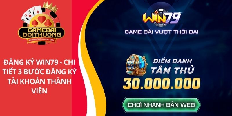Đăng ký Win79 - Chi tiết 3 bước đăng ký tài khoản hội viên