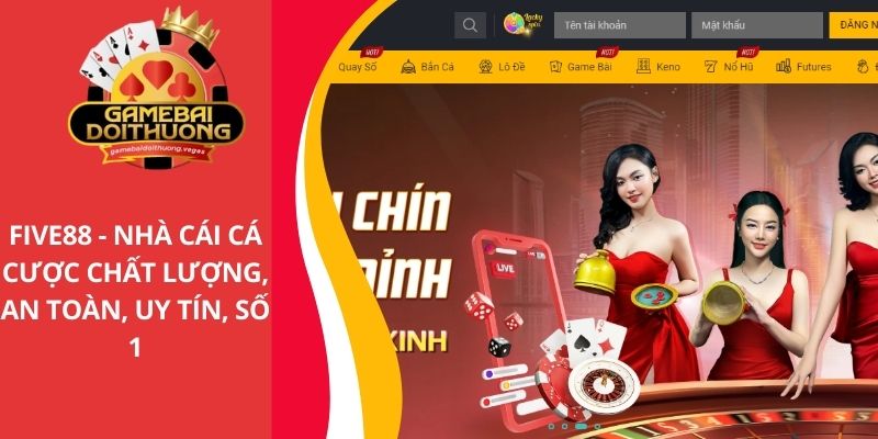 FIVE88 - Nhà cái cá cược chất lượng, an toàn và uy tín số 1