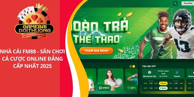 FM88 - Nhà cái cá cược trực tuyến đẳng cấp nhất năm 2025