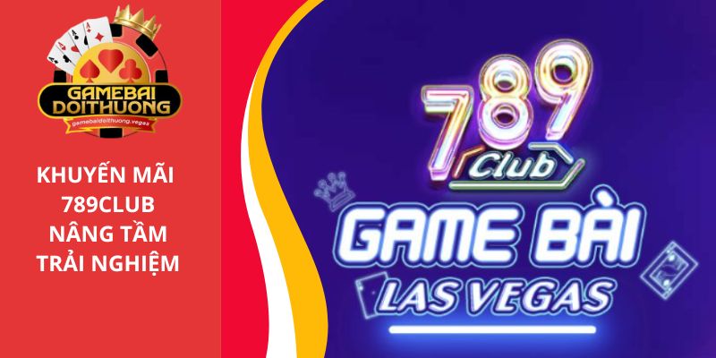 Khuyến mãi 789club - Nâng tầm trải nghiệm cho các game thủ