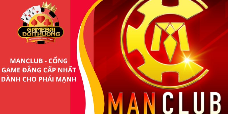 MANCLUB - Cổng game bài đẳng cấp nhất dành cho phái mạnh