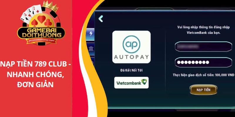 Nạp tiền 789CLUB - Siêu nhanh, an toàn, nhiều ưu đãi hấp dẫn