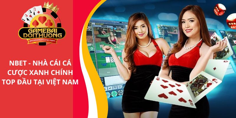NBET - Nhà cái cá cược xanh chính hàng đầu tại Việt Nam