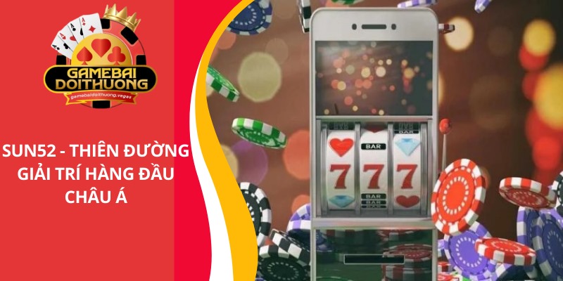 Sun52 - Cổng game bài đổi thưởng đẳng cấp nhất năm 2025