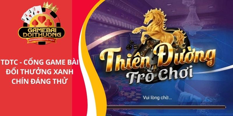 TDTC - Cổng game bài đổi thưởng xanh chín đáng thử nhất