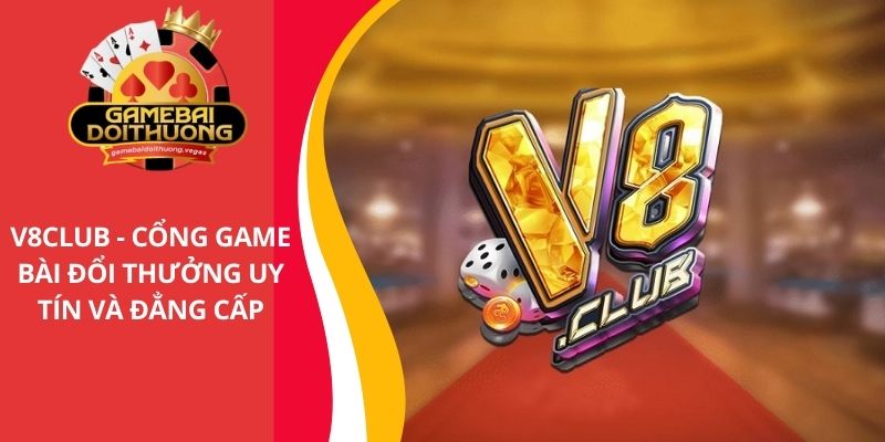 V8CLUB - Cổng game bài đổi thưởng uy tín và đẳng cấp 2025