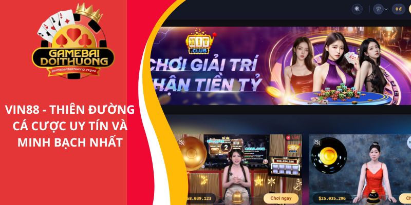 VIN88 - Thiên đường cá cược game bài uy tín, minh bạch nhất