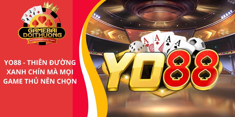 Yo88 - Thiên đường cờ bạc xanh chín mà mọi game thủ nên chọn
